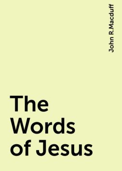 The Words of Jesus, John R.Macduff