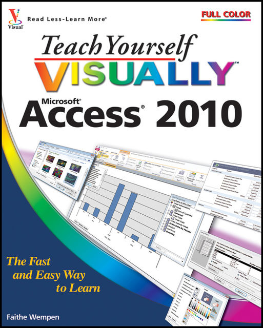 Teach Yourself VISUALLY Access 2010, Faithe Wempen