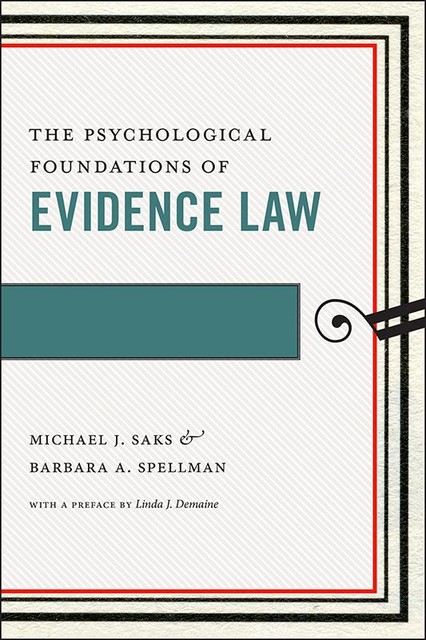 The Psychological Foundations of Evidence Law, Barbara A Spellman, Michael J Saks