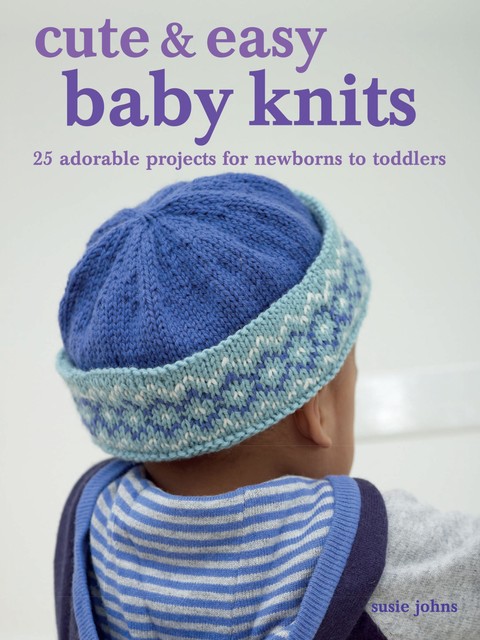 Cute & Easy Baby Knits, Susie Johns