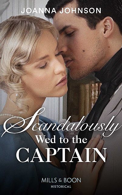 Scandalously Wed To The Captain, Joanna Johnson