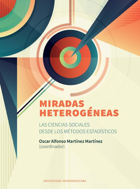 Miradas heterogéneas. Las Ciencias Sociales desde los Métodos estadísticos, OSCAR ALFONSO MARTÍNEZ MARTÍNEZ
