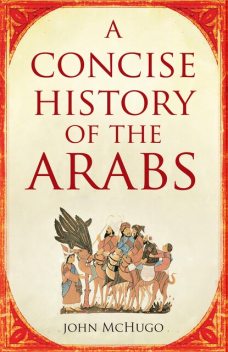 A Concise History of the Arabs, John McHugo