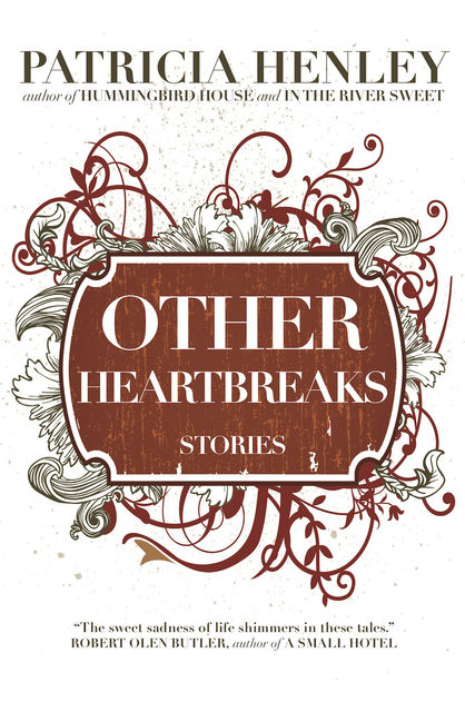 Other Heartbreaks, Patricia Henley