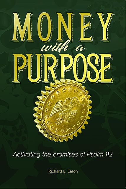 Money with a Purpose, Richard L. Eaton