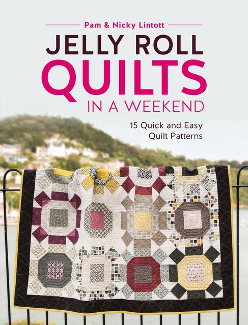 Jelly Roll Quilts in a Weekend, Nicky Lintott, Pam Lintott