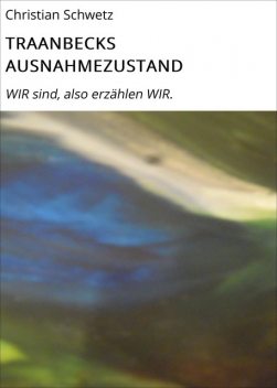 TRAANBECKS AUSNAHMEZUSTAND, Christian Schwetz