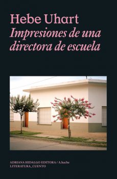 Impresiones de una directora de escuela, Hebe Uhart