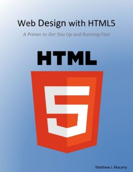 Web Design With Html5, a Primer, Matthew Macarty