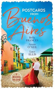 Postcards From Buenos Aires, Lucy Ellis, Annie O'Neil, Bella Frances
