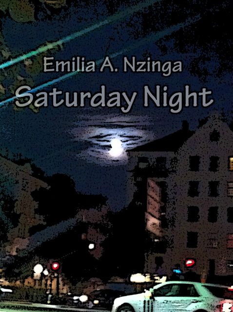 Saturday Night, Emilia A.Nzinga