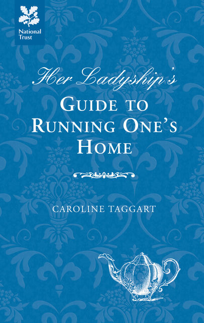 Her Ladyship's Guide to Running One's Home, Caroline Taggart