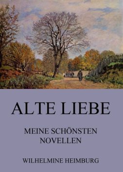 Alte Liebe – Meine schönsten Novellen, Wilhelmine Heimburg