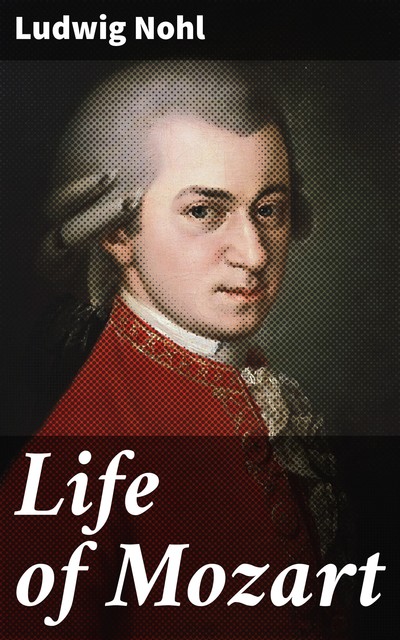 Life of Mozart, Ludwig Nohl