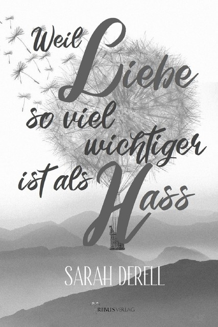 Weil Liebe so viel wichtiger ist als Hass, Sarah Derell