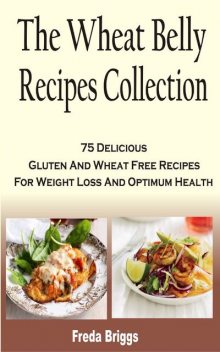 The Wheat Belly Recipes Collection Book, Freda Briggs