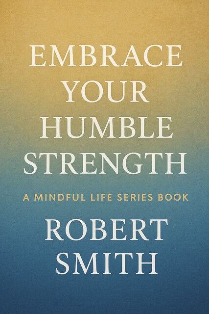 Embrace Your Humble Strength, Robert Smith