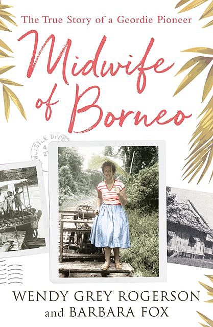 Midwife of Borneo, Barbara Fox, Wendy Grey Rogerson