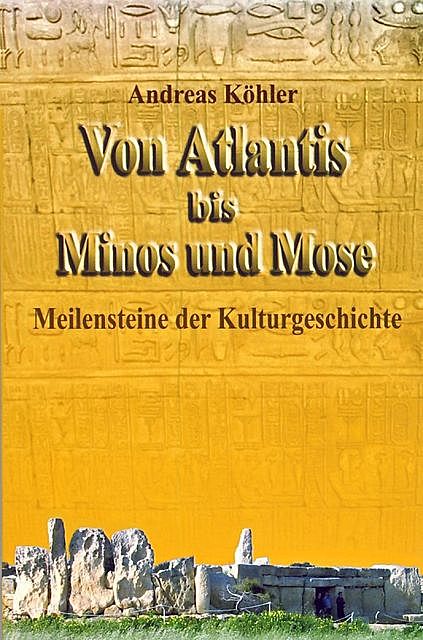 Von Atlantis bis Minos und Mose, Andreas Köhler
