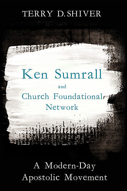 Ken Sumrall and Church Foundational Network, Terry D. Shiver