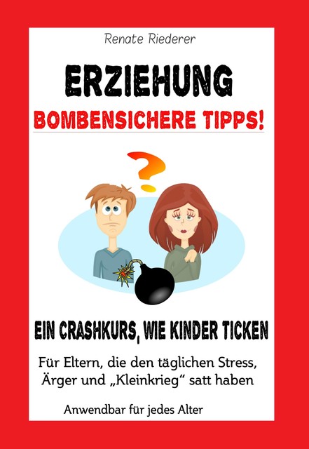 Erziehung – Bombensichere Tipps, Renate Riederer