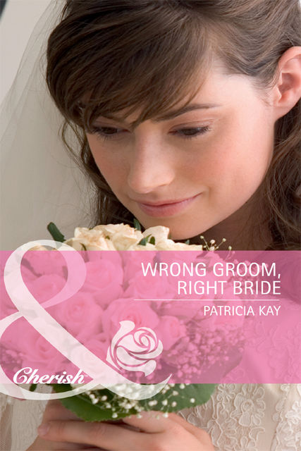 Wrong Groom, Right Bride, Patricia Kay