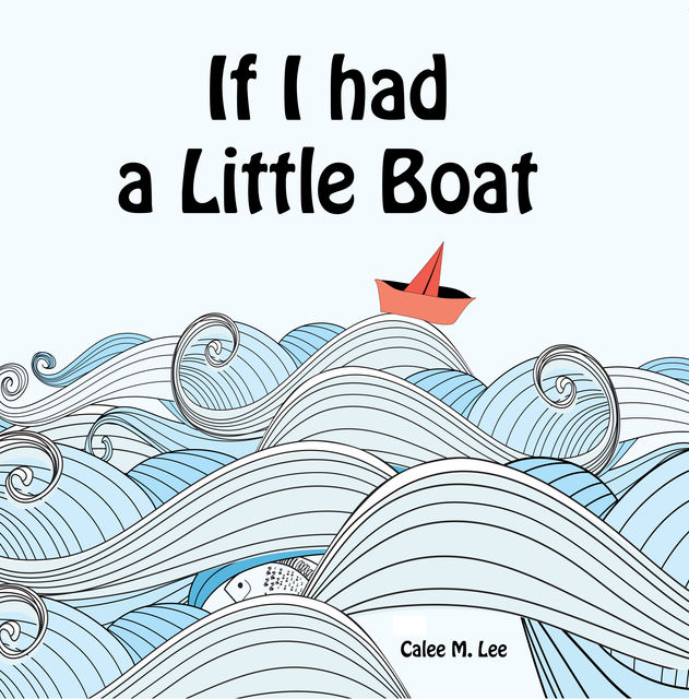 If I Had a Little Boat, Calee M.Lee