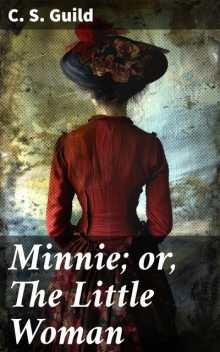 Minnie; or, The Little Woman, C.S. Guild