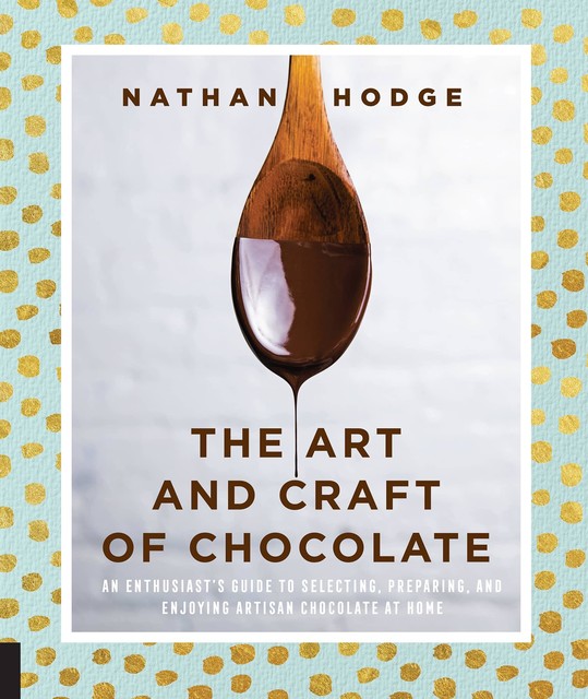 The Art and Craft of Chocolate, Nathan Hodge