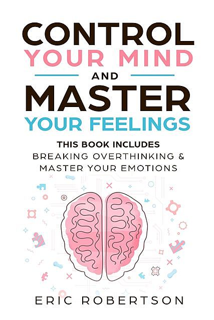 Control Your Mind and Master Your Feelings, Eric Robertson