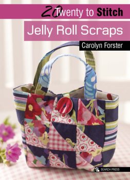 20 to Make: Jelly Roll Scraps, Carolyn Forster