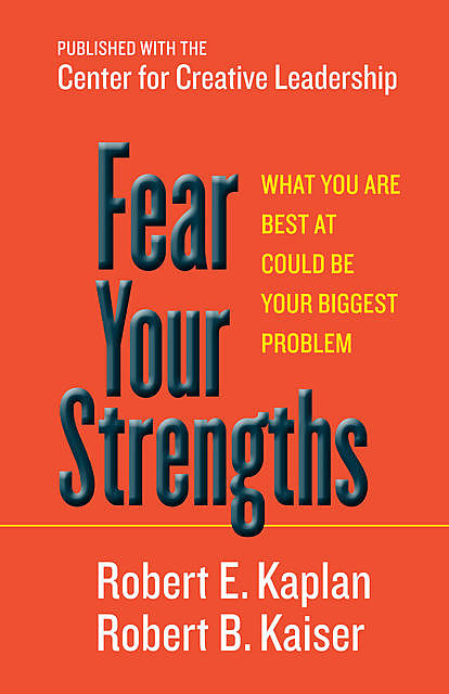 Fear Your Strengths, Robert Kaplan, Robert B. Kaiser