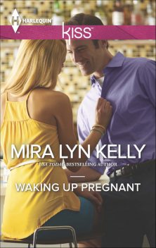 Waking Up Pregnant, Mira Lyn Kelly