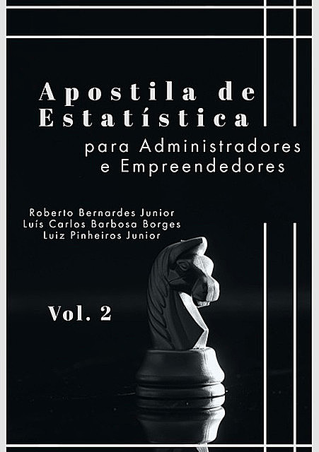 Apostila De Estatística Para Administradores E Empreendedores (vol2), Luiz Pinheiro Junior, Luís Carlos Barbosa Borges, Roberto Bernardes Junior