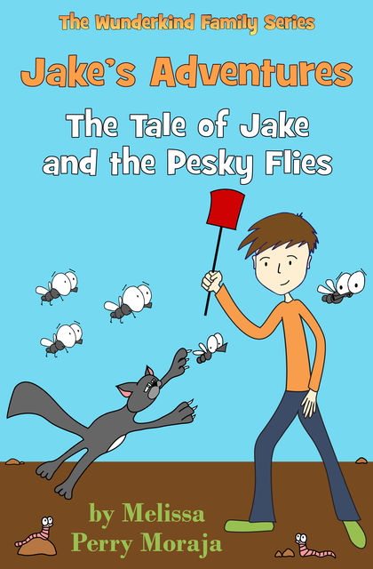 Jake's Adventures: Tale of Jake and the Pesky Flies, Melissa Perry Moraja