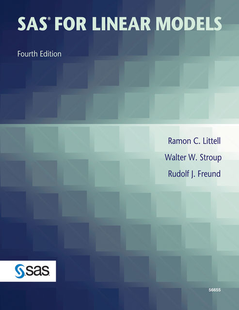 SAS for Linear Models, Fourth Edition, Ph.D., Ramon C. Littell, Rudolf J. Freund, Walter W. Stroup