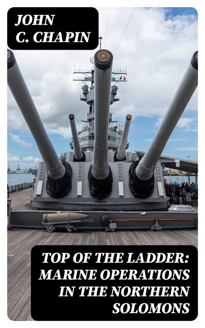Top of the Ladder: Marine Operations in the Northern Solomons, John Chapin