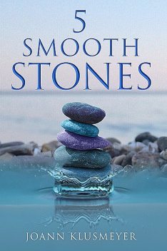 5 Smooth Stones, Joann Klusmeyer