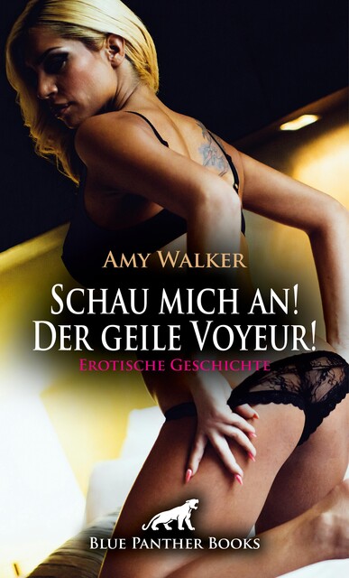 Schau mich an! Der geile Voyeur! Erotische Geschichte, Amy Walker