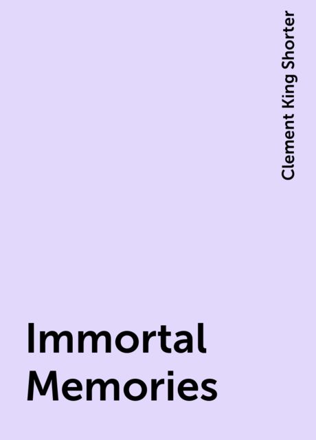 Immortal Memories, Clement King Shorter