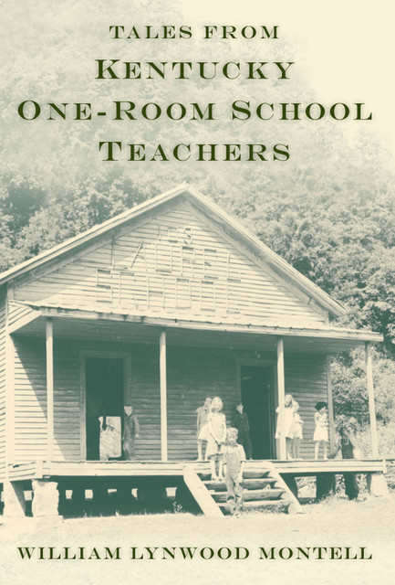 Tales from Kentucky One-Room School Teachers, William Lynwood Montell