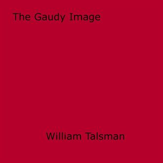 The Gaudy Image, William Talsman