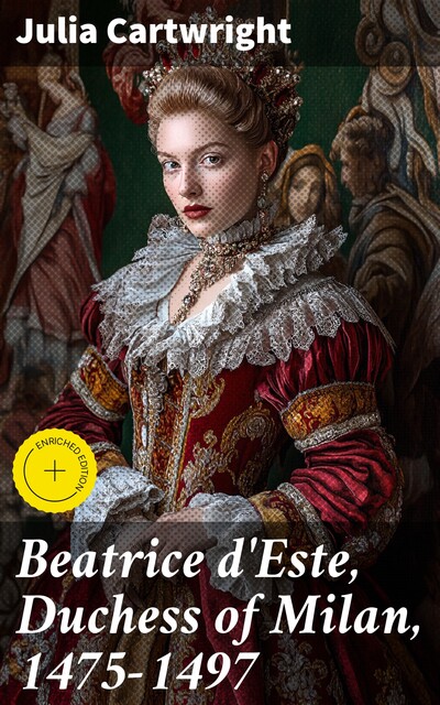 Beatrice d'Este, Duchess of Milan, 1475–1497, Julia Cartwright