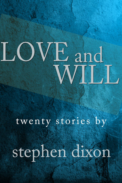 Love and Will, Stephen Dixon