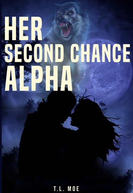 Her Second Chance Alpha, T.L. Moe