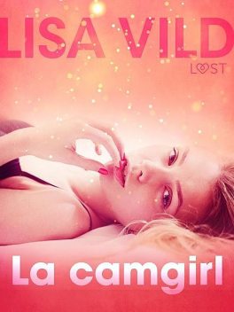 La camgirl – Breve racconto erotico, Lisa Vild