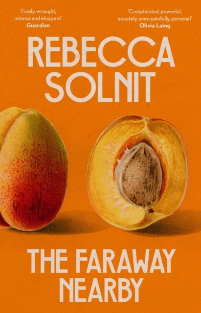 The Faraway Nearby, Rebecca Solnit
