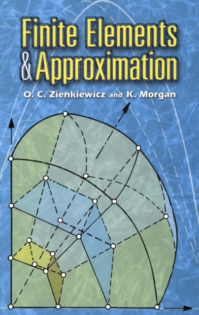 Finite Elements and Approximation, K.Morgan, O.C.Zienkiewicz