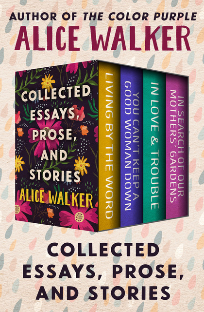 Collected Essays, Prose, and Stories, Alice Walker