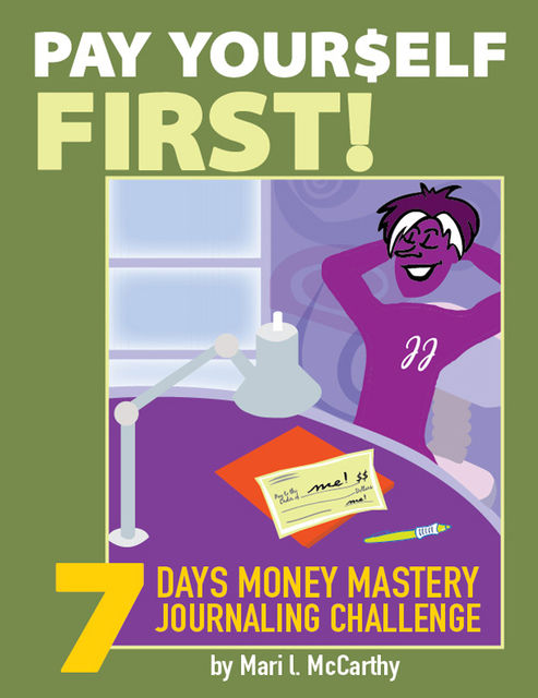 Pay Yourself First: 7 Days Money Mastery Journaling Challenge, Mari L.McCarthy